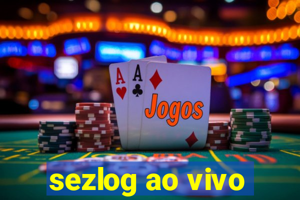 sezlog ao vivo